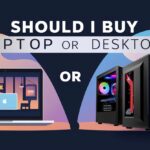 should i buy laptop or desktop